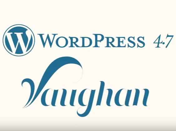 WordPress 4.7 “Vaughan” is here